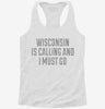 Wisconsin Is Calling And I Must Go Womens Racerback Tank D0142f5c-cbe2-46e8-9dad-020865fb3b2d 
