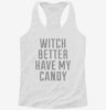 Witch Better Have My Candy Womens Racerback Tank F689be75-edd7-4980-b01a-c60b3f165471 666x695.jpg?v=1700657900