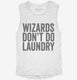 Wizards Don't Do Laundry white Womens Muscle Tank