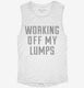 Working Off My Lumps white Womens Muscle Tank