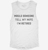 Would Someone Tell My Wife Im Retired Retirement Womens Muscle Tank 7a6f02e9-62d1-4699-95c9-c475e20a4dfe 666x695.jpg?v=1700701785