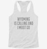 Wyoming Is Calling And I Must Go Womens Racerback Tank 666x695.jpg?v=1700657711