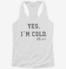 Yes Im Cold Always Freezing Womens Racerback Tank 666x695.jpg?v=1700657566