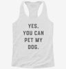 Yes You Can Pet My Dog Funny Dog Owner Womens Racerback Tank 666x695.jpg?v=1700657547