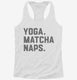 Yoga Matcha Naps white Womens Racerback Tank