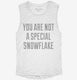 You Are Not A Special Snowflake white Womens Muscle Tank