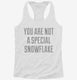 You Are Not A Special Snowflake white Womens Racerback Tank