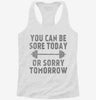 You Can Be Sore Today Or Sorry Tomorrow Gym Workout Womens Racerback Tank 666x695.jpg?v=1700657439