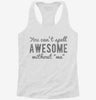 You Cant Spell Awesome Without Me Womens Racerback Tank 666x695.jpg?v=1700657419