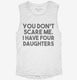 You Don't Scare Me I Have Four Daughters - Funny Gift for Dad Mom white Womens Muscle Tank