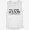 You Dont Scare Me I Have Four Kids - Funny Gift For Dad Mom Womens Muscle Tank E9cd54c1-257f-4b66-827c-ff57b7e59195 666x695.jpg?v=1700701446