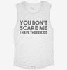You Dont Scare Me I Have Three Kids - Funny Gift For Dad Mom Womens Muscle Tank 99d77648-443f-44e7-befb-f30c4e6b908c 666x695.jpg?v=1700701410