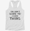 You Dont Scare Me I Have Twins Womens Racerback Tank 666x695.jpg?v=1700657340