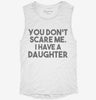You Dont Scare Me I Have A Daughter - Funny Gift For Dad Mom Womens Muscle Tank 71e9e632-e545-4150-ae0c-7ef4d3c5931c 666x695.jpg?v=1700701474