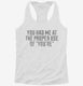 You Had Me at The Proper Use Of You're white Womens Racerback Tank