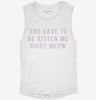 You Have To Be Kitten Me Right Meow Womens Muscle Tank 666x695.jpg?v=1700701306