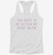 You Have To Be Kitten Me Right Meow  Womens Racerback Tank