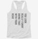 You Look Really Funny Doing That With Your Head white Womens Racerback Tank