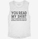 You Read My Shirt That's Enough Social Interaction Sarcastic Funny white Womens Muscle Tank