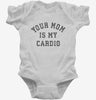 Your Mom Is My Cardio Infant Bodysuit 666x695.jpg?v=1723176521