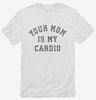 Your Mom Is My Cardio Shirt 666x695.jpg?v=1723176495