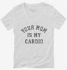 Your Mom Is My Cardio Womens Vneck Shirt 666x695.jpg?v=1723176541