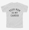 Your Mom Is My Cardio Youth