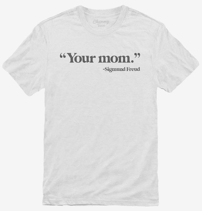 Your Mom Sigmund Freud T-Shirt