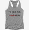 Your Mom To Do List Funny Offensive Mother Joke Womens Racerback Tank Top 666x695.jpg?v=1706795375