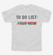 Your Mom To Do List Funny Offensive Mother Joke  Youth Tee