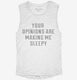 Your Opinions Are Making Me Sleepy white Womens Muscle Tank