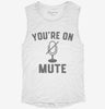 Youre On Mute Womens Muscle Tank E9d5a237-acca-4faa-9eb2-6baa35a76020 666x695.jpg?v=1700701152