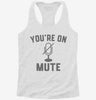 Youre On Mute Womens Racerback Tank 666x695.jpg?v=1700657105