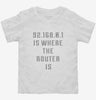 19216801 Is Where The Router Is Toddler Shirt 666x695.jpg?v=1700659375