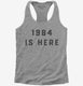 1984 Is Here Government Spying  Womens Racerback Tank