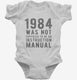 1984 Was Not Supposed To Be An Instruction Manual white Infant Bodysuit