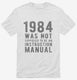 1984 Was Not Supposed To Be An Instruction Manual white Mens