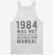 1984 Was Not Supposed To Be An Instruction Manual white Tank