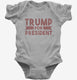 2020 Trump for President grey Infant Bodysuit