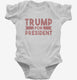 2020 Trump for President white Infant Bodysuit