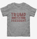 2020 Trump for President grey Toddler Tee