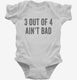 3 Out Of 4 Ain't Bad white Infant Bodysuit