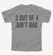 3 Out Of 4 Ain't Bad grey Youth Tee