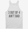 3 Out Of 4 Aint Bad Tanktop 666x695.jpg?v=1700406529