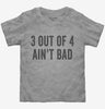 3 Out Of 4 Aint Bad Toddler