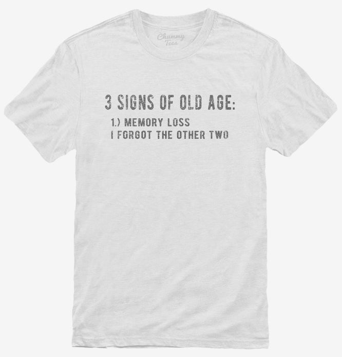 3 Signs Of Old Age Funny T-Shirt