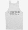 3 Signs Of Old Age Funny Tanktop 666x695.jpg?v=1700659047