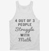 4 Out Of 3 People Struggle With Math Tanktop 666x695.jpg?v=1700659004