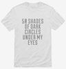 50 Shades Of Dark Circles Under My Eyes Shirt 666x695.jpg?v=1700482530