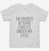50 Shades Of Dark Circles Under My Eyes Toddler Shirt 666x695.jpg?v=1700482530